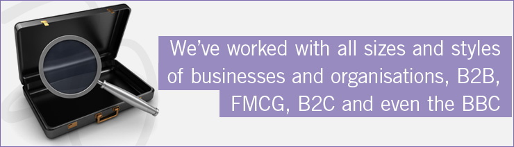 We've worked with all soze and style of businesses and organisations, B2B, FMCG, B2C and even the BBC!